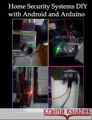 Home Security Systems DIY using Android and Arduino Chin, Robert 9781522760412 Createspace Independent Publishing Platform