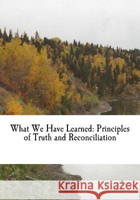 What We Have Learned: Principles of Truth and Reconciliation Murray Sinclair Chief Wilton Littlechild Dr Marie Wilson 9781522777656