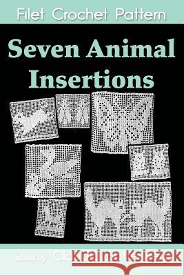 Seven Animal insertions Filet Crochet Pattern: Complete Instructions and Chart Botterweg, Claudia 9781522778271 Createspace Independent Publishing Platform