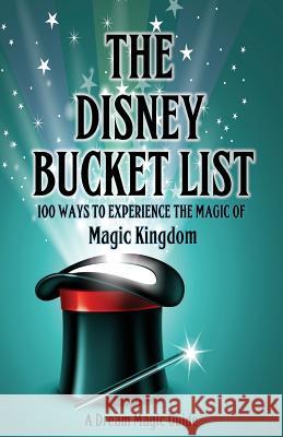The Disney Bucket List: 100 ways to experience the magic of Magic Kingdom Howard, Rick 9781522794202 Createspace Independent Publishing Platform