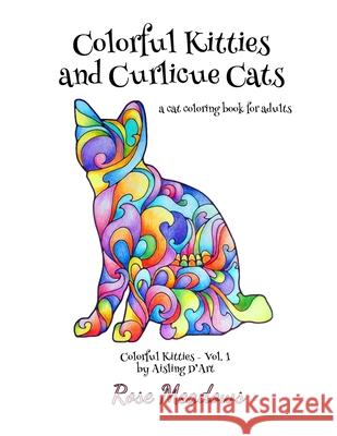 Colorful Kitties and Curlicue Cats: A cat coloring book for adults Meadows, Rose 9781522808640 Createspace Independent Publishing Platform