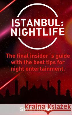 Istanbul: Nightlife: The final insider´s guide written by locals in-the-know with the best tips for night entertainment. Retter, Sarah 9781522820352 Createspace Independent Publishing Platform
