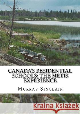 Canada's Residential Schools: The Metis Experience Wilton Littlechild Marie Wilson Murray Sinclair 9781522830047
