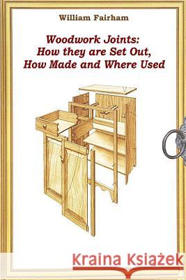 Woodwork Joints: How they are Set Out, How Made and Where Used Fairham, William 9781522854630 Createspace Independent Publishing Platform