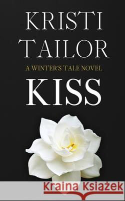 A Winter's Kiss Kristi Tailor 9781522863236 Createspace Independent Publishing Platform