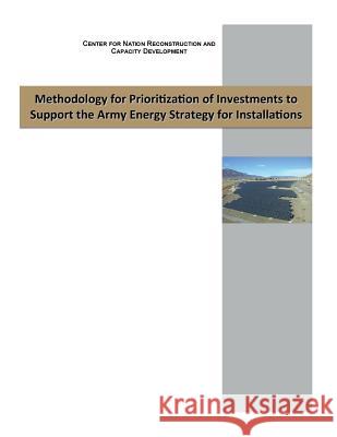 Methodology for Prioritizaon of Investments to Support the Army Energy Strategy Center for Nation Reconstruction and Cap Penny Hill Press Inc 9781522867876