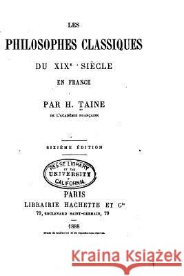 Les philosophes classiques du XIX siècle en France Taine, H. 9781522969860 Createspace Independent Publishing Platform