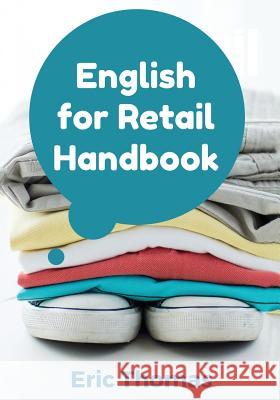 English for Retail: A Textbook for ESL Learners in the Retail Apparel Industry Eric Thomas 9781522971665