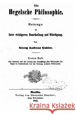 Die Hegelsche Philosophie Georg Andreas Gabler 9781522972471 Createspace Independent Publishing Platform