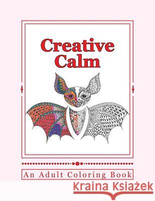 Creative Calm: A Relaxing Color Therapy Book J. and I. Publishing 9781522977179 Createspace Independent Publishing Platform