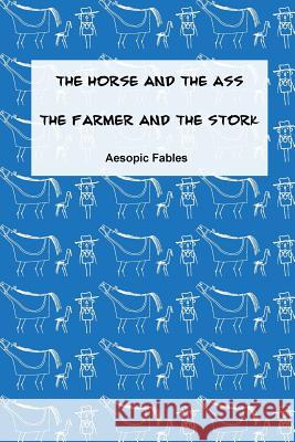 The Horse and the Ass & The Farmer and the Stork: Aesopic Fables Margishvili, Mariam 9781522994930