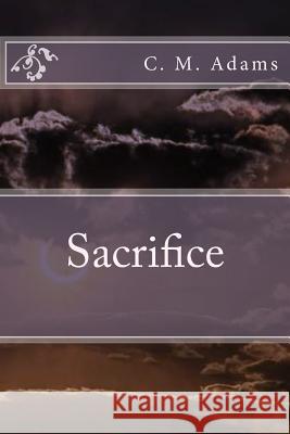 Sacrifice C. M. Adams 9781522998327 Createspace Independent Publishing Platform