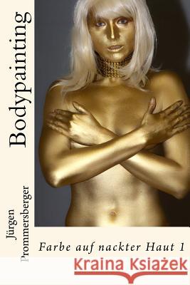 Bodypainting: Farbe auf nackter Haut 1 Prommersberger, Jurgen 9781522999706 Createspace Independent Publishing Platform