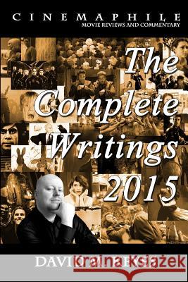 Cinemaphile - The Complete Writings 2015 MR David M. Keyes 9781523208876