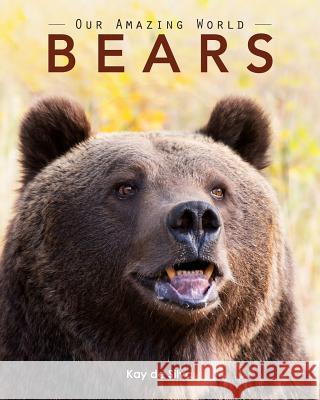 Bears: Amazing Pictures & Fun Facts on Animals in Nature Kay D 9781523249350 Createspace Independent Publishing Platform