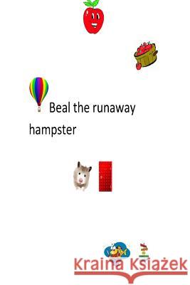 Beal the runaway hamster Flower, The 9781523256198 Createspace Independent Publishing Platform
