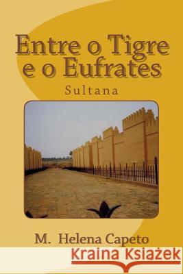 Entre o Tigre e o Eufrates: Sultana Capeto, M. Helena 9781523264506