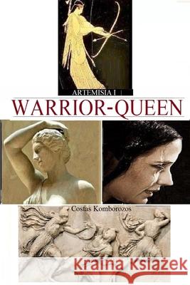 Artemisia I: Warrior-Queen Costas Komborozos 9781523265008 Createspace Independent Publishing Platform