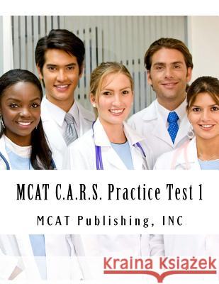 MCAT C.A.R.S. Practice Test 1: 2016 Edition McAt Publishing Inc 9781523267934 Createspace Independent Publishing Platform