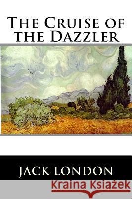 The Cruise of the Dazzler Jack London 9781523274376