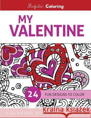 My Valentine: Coloring Book for Adults Majestic Coloring 9781523288281