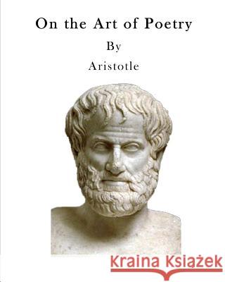 On the Art of Poetry Aristotle                                Ingram Bywater 9781523322565 Createspace Independent Publishing Platform