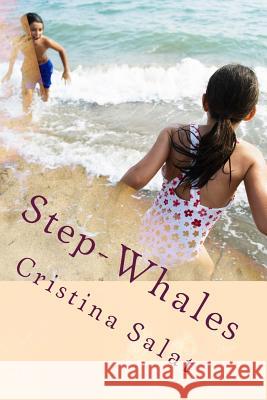 Step-Whales: An Illustrated Early Reader for Blended Families Cristina Salat 9781523323272 Createspace Independent Publishing Platform