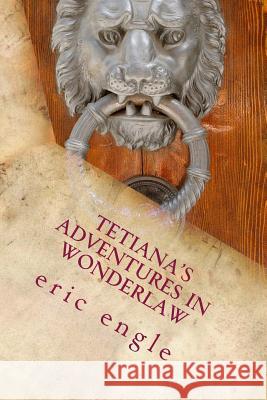 Tetiana's Adventures In Wonderlaw Engle, Eric Allen 9781523328390 Createspace Independent Publishing Platform