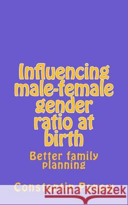 Influencing male-female gender ratio at birth: Better family planning Panow, Constantin 9781523332755 Createspace Independent Publishing Platform