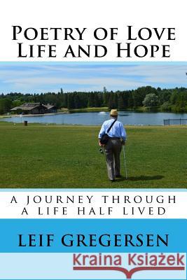 Poetry of Love Life and Hope MR Leif N. Gregersen 9781523352180 Createspace Independent Publishing Platform