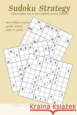 Sudoku Strategy: Using number sets to solve difficult puzzles mentally Cox, Gino 9781523353026 Createspace Independent Publishing Platform