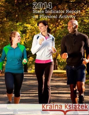 2014 State Indicator Report on Physical Activity National Center for Chronic Disease Prev Penny Hill Press Inc 9781523355211