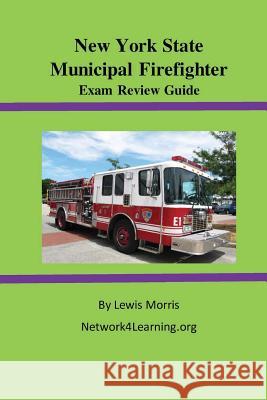 New York State Municipal Firefighter Exam Review Guide Lewis Morris 9781523394517 Createspace Independent Publishing Platform