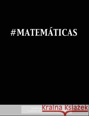 #MATEMÁTICAS Libreta de papel cuadriculado, cuadrados de 0,5 centémetros, 120 páginas: Libreta 21,59 x 27,94 cm, perfecta para la asignatura de matemá Journals Es, Spicy 9781523406852