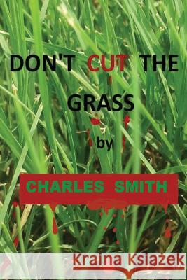Don't Cut The Grass Smith, Charles 9781523412747