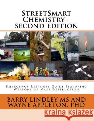 StreetSmart Chemistry Second Edition: Emergency Response Guide Featuring Weapons of Mass Destruction Appleton Phd, Wayne C. 9781523432325 Createspace Independent Publishing Platform