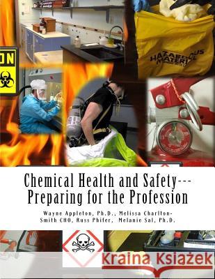 Chemical Health and Safety; Preparing for the Profession Melissa Charlton-Smit Wayne C. Appleto Melanie Sa 9781523435432 Createspace Independent Publishing Platform