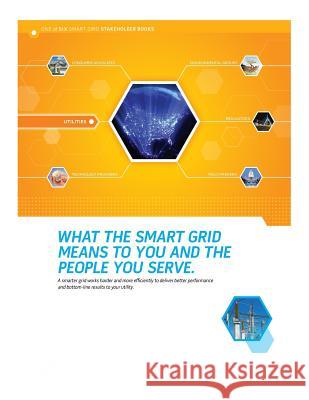 What the Smart Grid Means to You and the People You Serve U. S. Department of Energy               Penny Hill Press Inc 9781523439508 Createspace Independent Publishing Platform