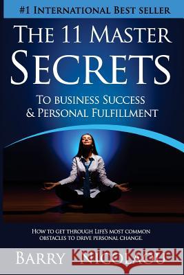 The 11 Master Secrets To Business Success & Personal Fulfilment: How To Get Through Life's Most Common Obstacles To Drive Personal Change North, John 9781523451258 Createspace Independent Publishing Platform