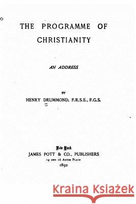 The Programme of Christianity, An Address Drummond, Henry 9781523472291 Createspace Independent Publishing Platform