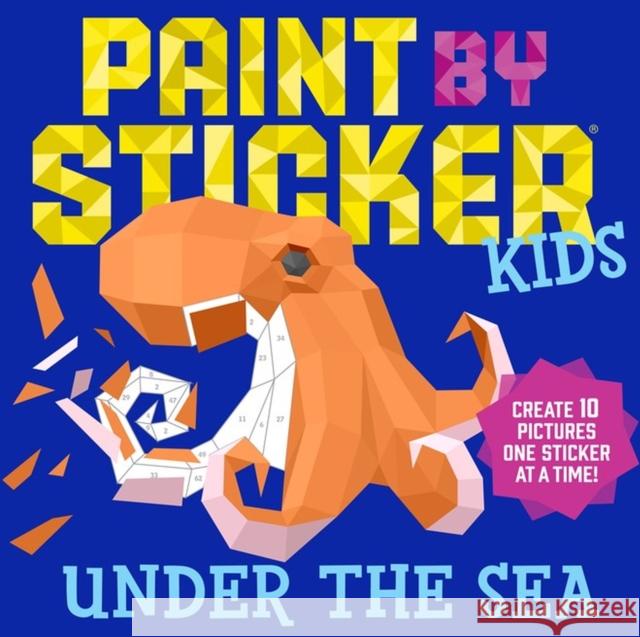 Paint by Sticker Kids: Under the Sea: Create 10 Pictures One Sticker at a Time! Workman Publishing 9781523500383 Workman Publishing