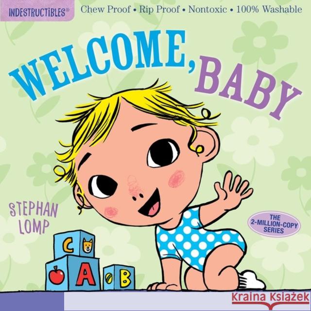 Indestructibles: Welcome, Baby: Chew Proof * Rip Proof * Nontoxic * 100% Washable (Book for Babies, Newborn Books, Safe to Chew) Amy Pixton 9781523501236 Workman Publishing