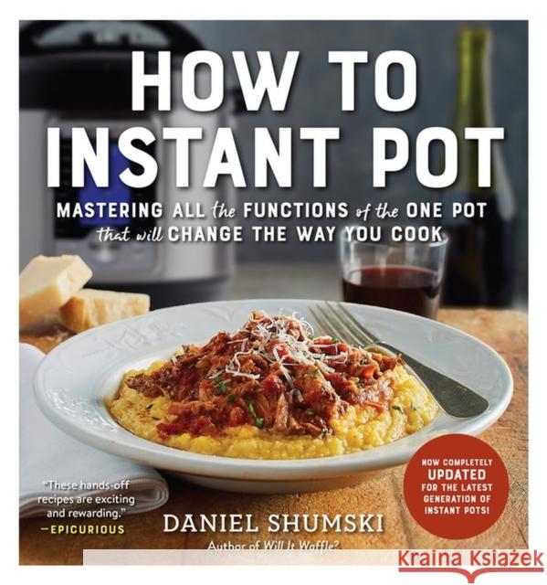 How to Instant Pot: Mastering All the Functions of the One Pot That Will Change the Way You Cook - Now Completely Updated for the Latest G Shumski, Daniel 9781523502066 Workman Publishing