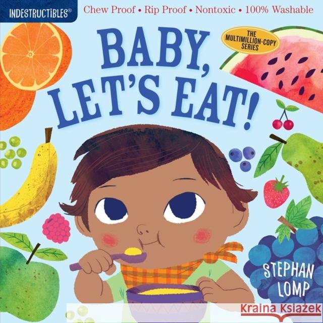 Indestructibles: Baby, Let's Eat!: Chew Proof · Rip Proof · Nontoxic · 100% Washable (Book for Babies, Newborn Books, Safe to Chew) Amy Pixton 9781523502073 Workman Publishing