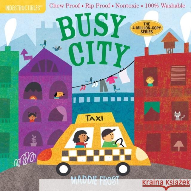 Indestructibles: Busy City: Chew Proof - Rip Proof - Nontoxic - 100% Washable (Book for Babies, Newborn Books, Safe to Chew) Frost, Maddie 9781523504688 Workman Publishing