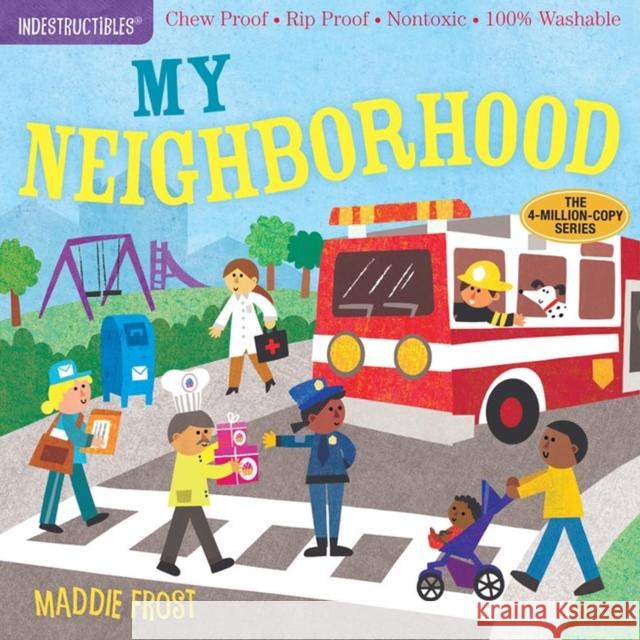 Indestructibles: My Neighborhood: Chew Proof - Rip Proof - Nontoxic - 100% Washable (Book for Babies, Newborn Books, Safe to Chew) Frost, Maddie 9781523504695 Workman Publishing