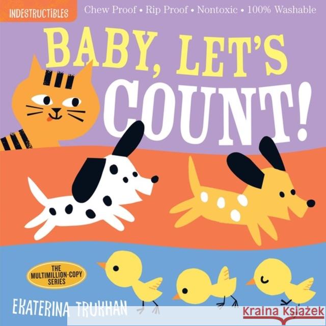 Indestructibles: Baby, Let's Count!: Chew Proof · Rip Proof · Nontoxic · 100% Washable (Book for Babies, Newborn Books, Safe to Chew) Amy Pixton 9781523506224 Workman Publishing