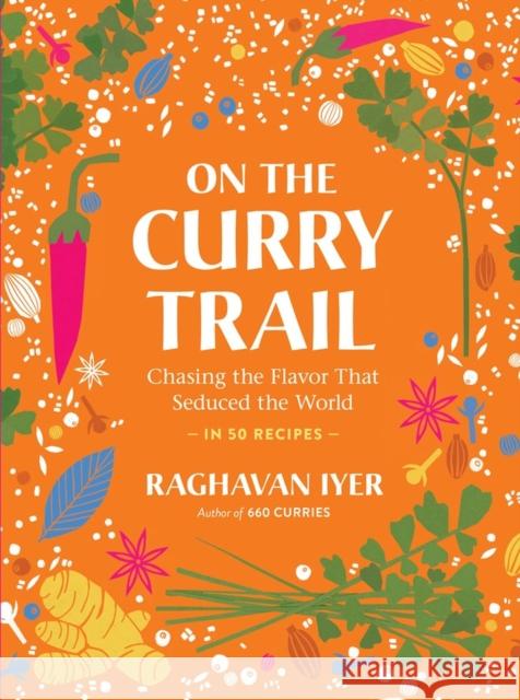 On the Curry Trail: Chasing the Flavor That Seduced the World Iyer, Raghavan 9781523511211