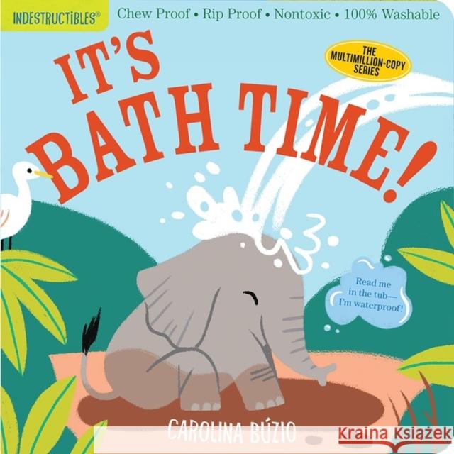 Indestructibles: It's Bath Time!: Chew Proof · Rip Proof · Nontoxic · 100% Washable (Book for Babies, Newborn Books, Safe to Chew) Amy Pixton 9781523512751 Workman Publishing