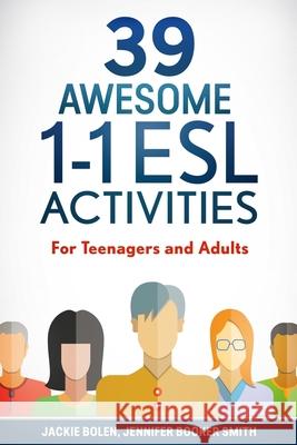 39 Awesome 1-1 ESL Activities: For Teenagers and Adults Jackie Bolen Jennifer Booke Josh Catlett 9781523602582 Createspace Independent Publishing Platform